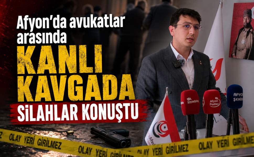 Afyon’da avukatlar arasında kanlı kavgada silahlar konuştu