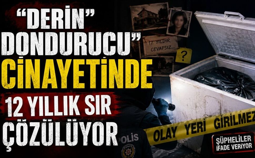 “Derin Dondurucu” cinayetinde 12 yıllık sır çözülüyor