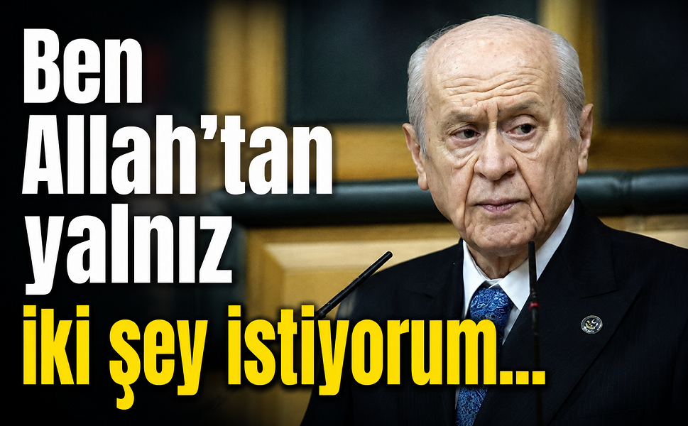 Ben Allah'tan yalnız iki şey istiyorum...