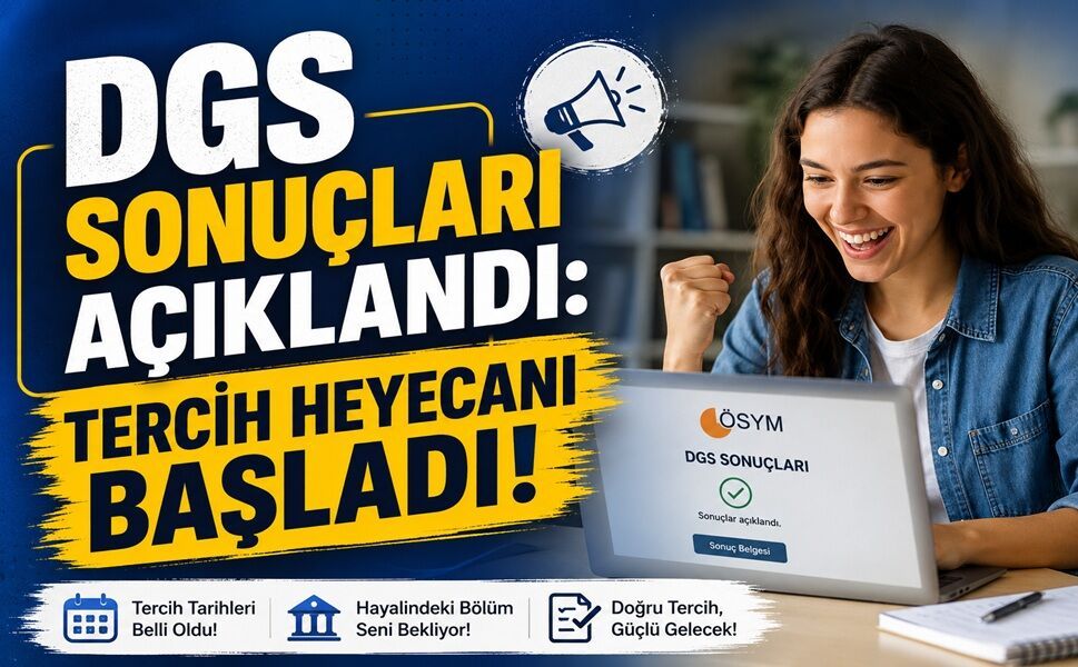 DGS Sonuçları Açıklandı: Tercih Heyecanı Başladı