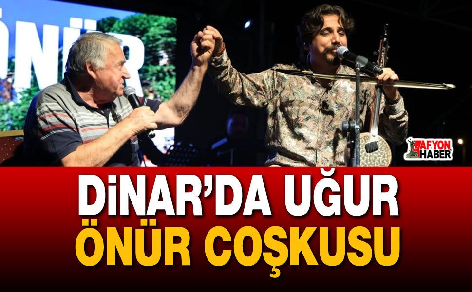 Dinar’da Uğur Önür coşkusu
