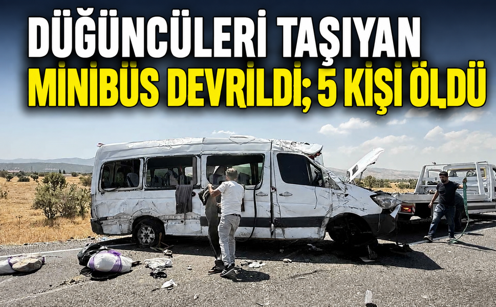 Düğüncüleri taşıyan minibüs kaza yaptı, 5 kişi öldü