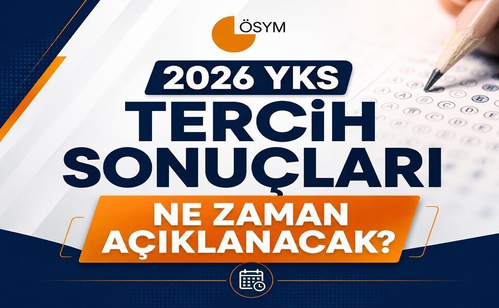 2026 YKS tercih sonuçları ne zaman açıklanacak?