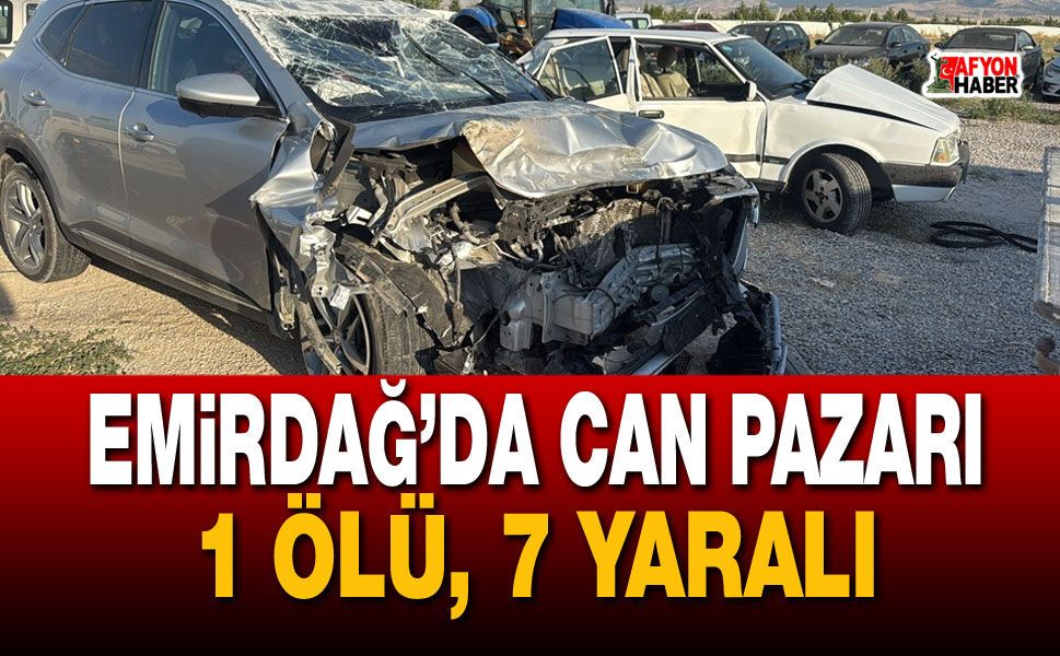 Emirdağ’da can pazarı: 1 ölü, 7 yaralı