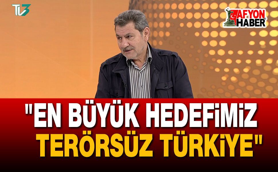 "En Büyük Hedefimiz Terörsüz Türkiye"