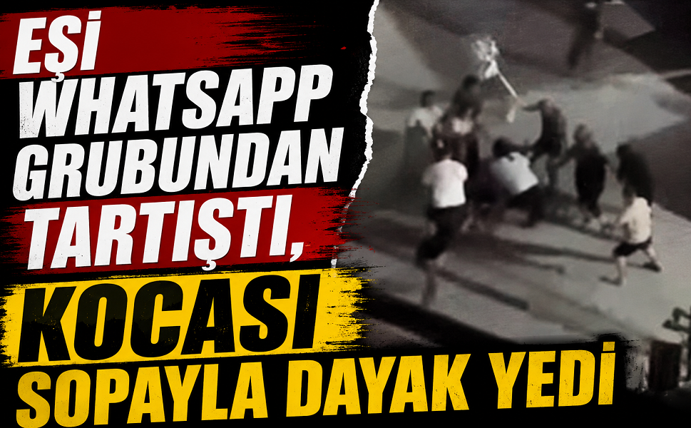 Eşi Whatsapp grubundan tartıştı, kocası sopayla dayak yedi