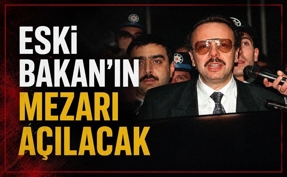 Eski Bakan’ın mezarı açılacak