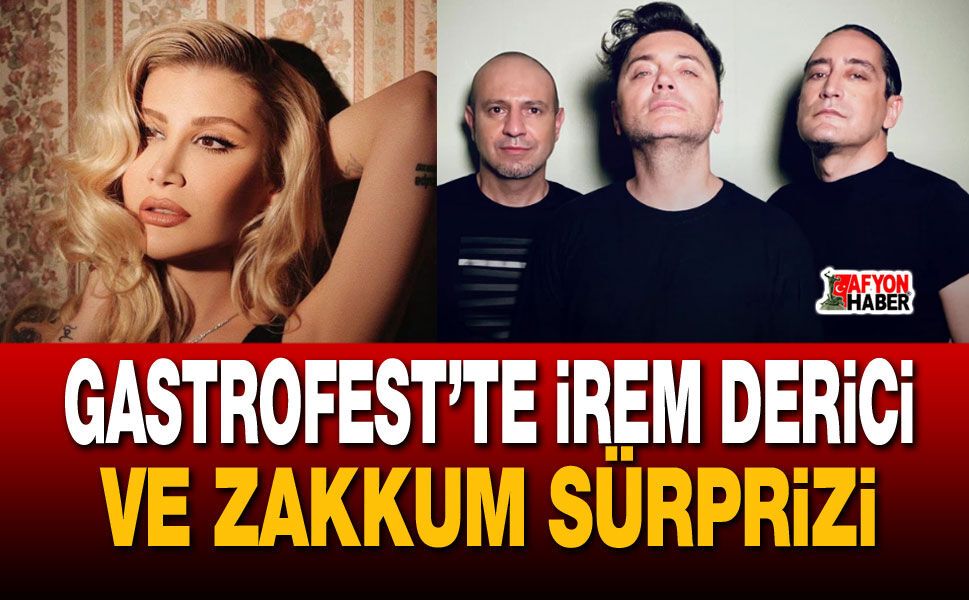 GastroFest'te İrem Derici ve Zakkum Sürprizi