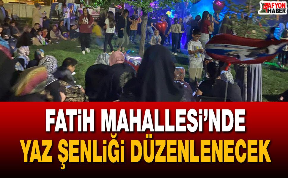 Fatih Mahallesi’nde Yaz Şenliği Düzenlenecek