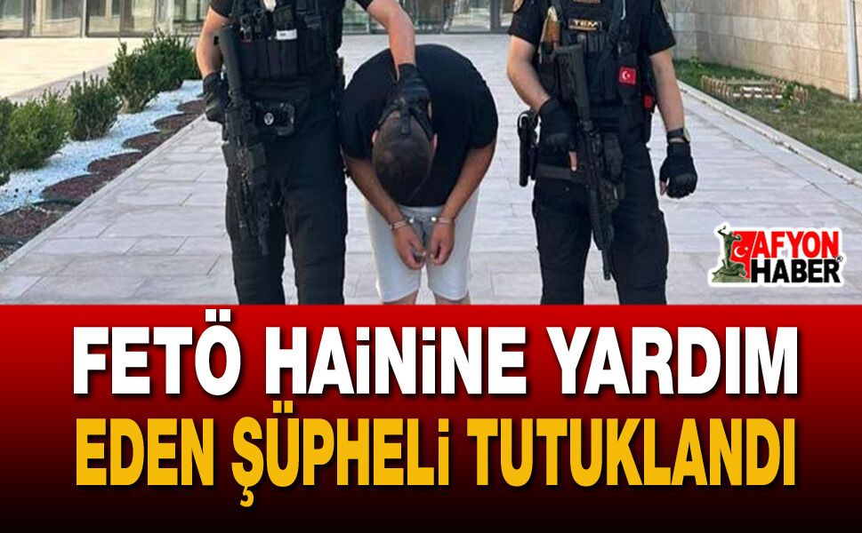 FETÖ hainine yardım eden şüpheli tutuklandı
