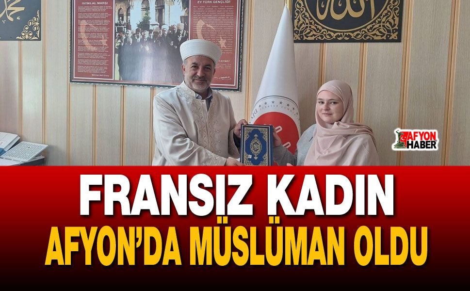Fransız Vatandaşı Afyon’da Müslüman Oldu