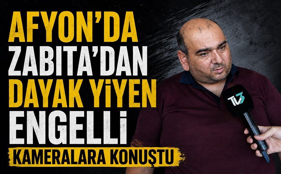 Afyon’da Zabıtadan Dayak Yiyen Engelli Kameralara Konuştu