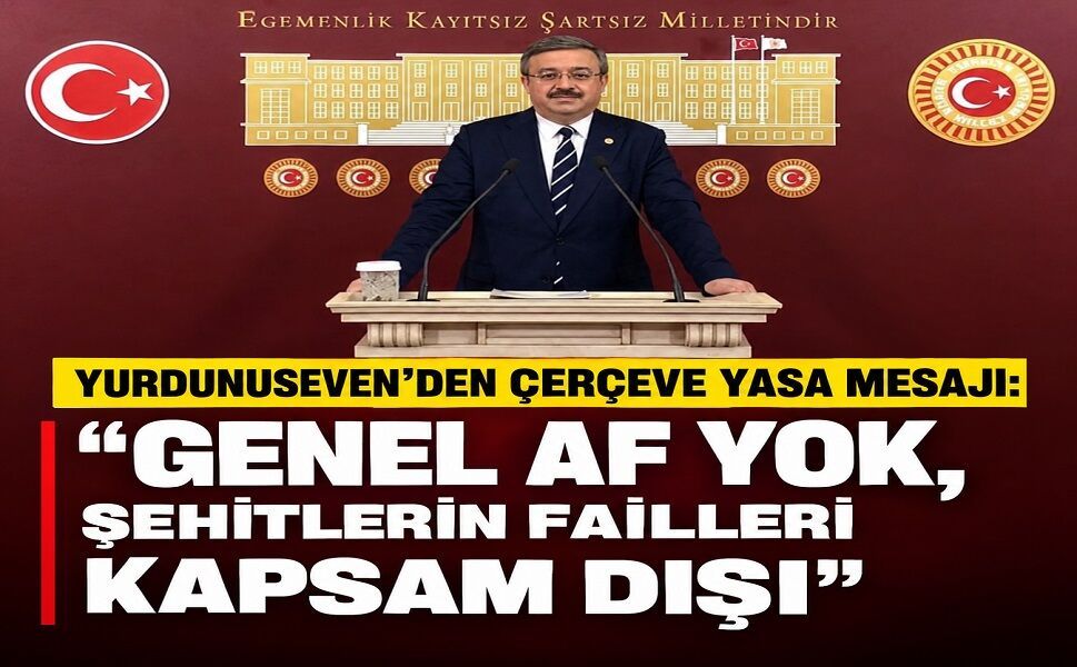 “Genel af yok, şehitlerin failleri kapsam dışı”