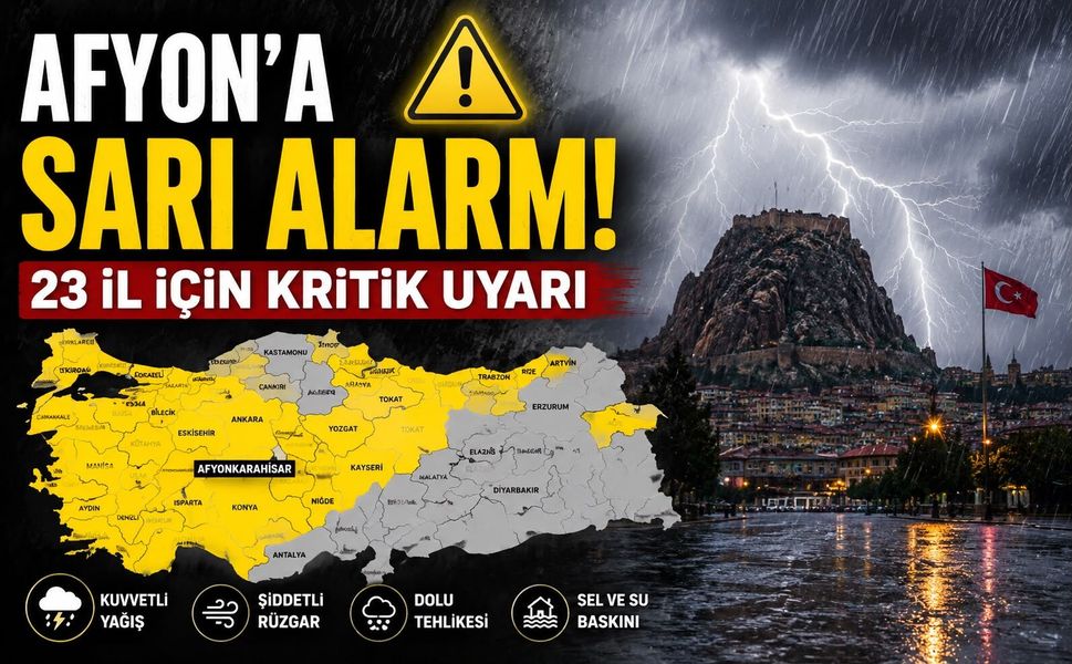 Afyon'a sarı alarm! 23 il için kritik uyarı