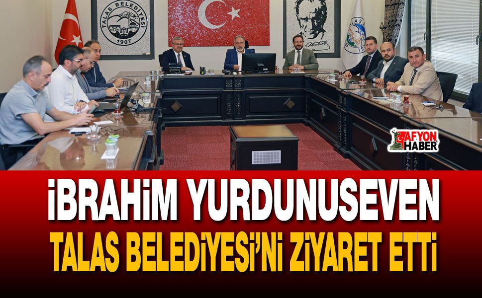 Milletvekili Yurdunuseven Talas Belediyesi’ni ziyaret etti