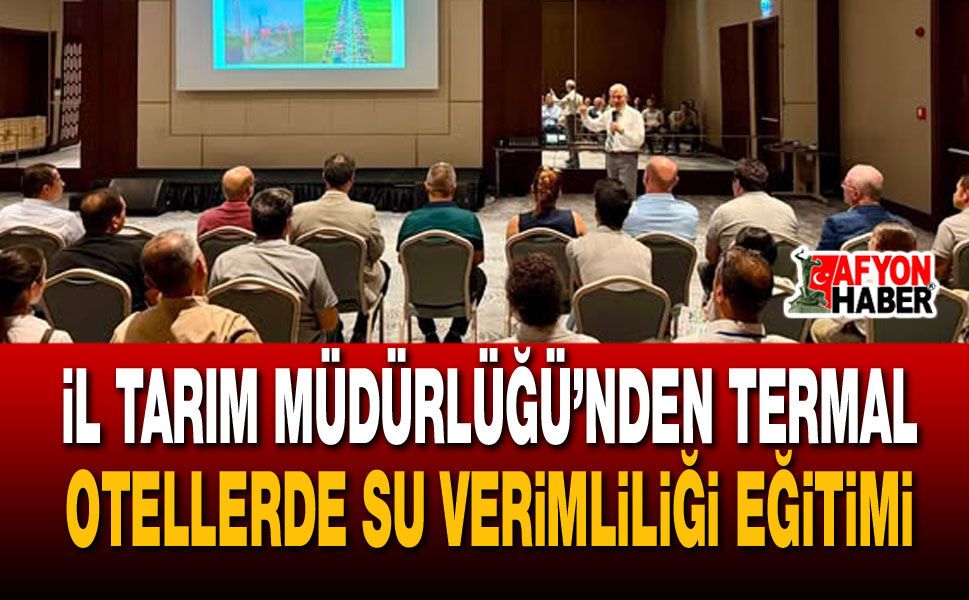 İl Tarım Müdürlüğü’nden termal otellerde su verimliliği eğitimi