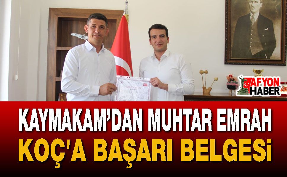 Kaymakamı'ndan Muhtar Emrah Koç'a Başarı Belgesi