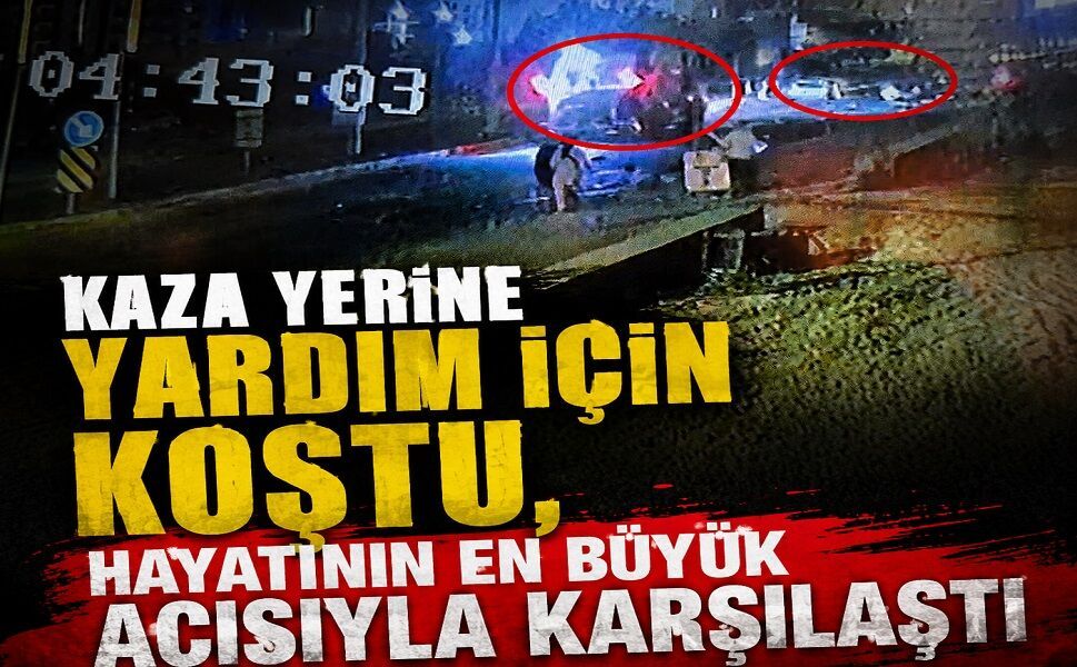 Kaza yerine yardım için koştu, hayatının en büyük acısıyla karşılaştı
