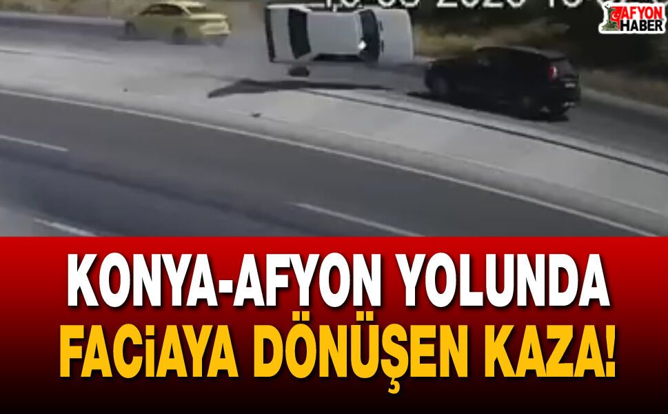 Konya-Afyon yolunda faciaya dönüşen kaza!