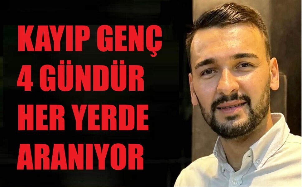 Kayıp genç 4 gündür her yerde aranıyor