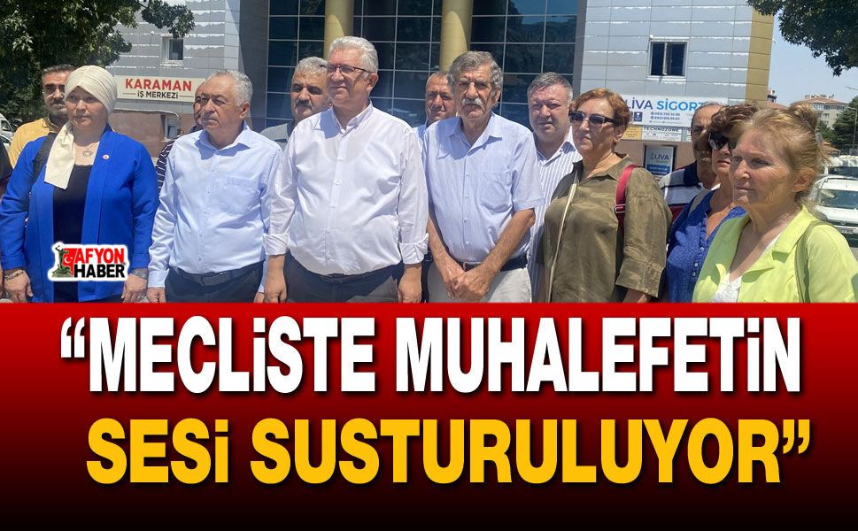 “Mecliste muhalefetin sesi susturuluyor”