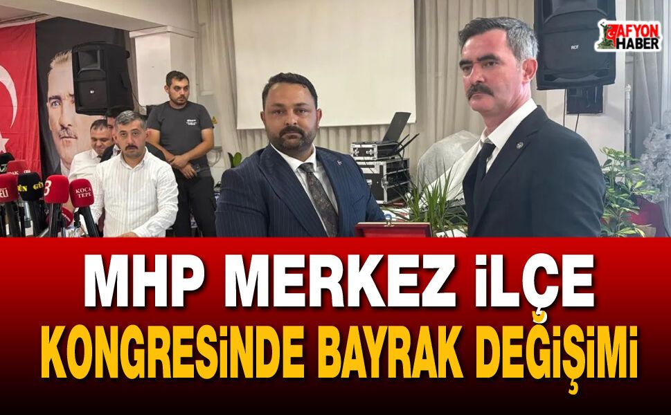 MHP Merkez İlçe Kongresi'nde Bayrak Değişimi