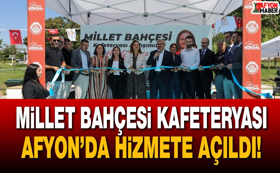 Millet Bahçesi Kafeteryası Afyon’da hizmete açıldı!