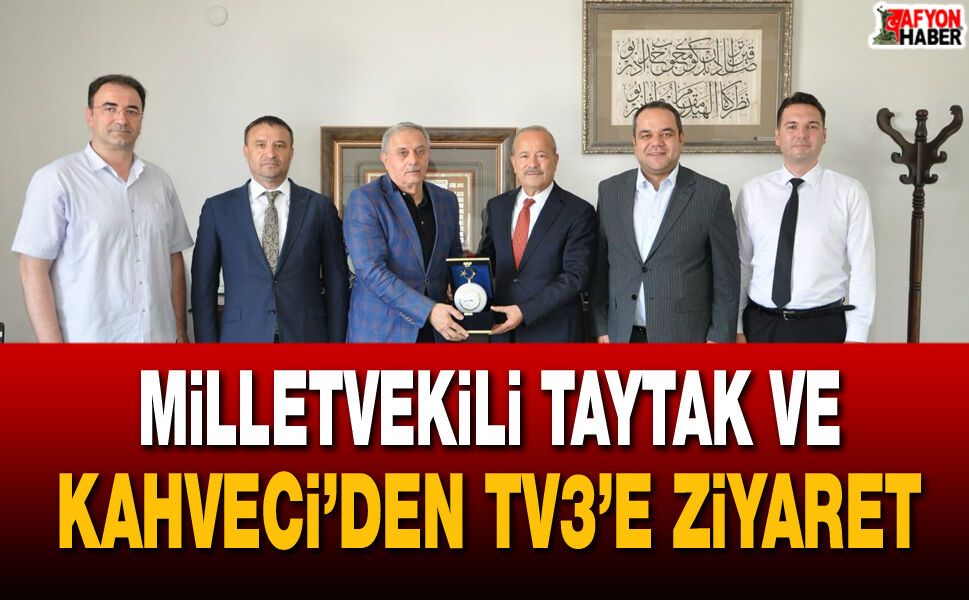 Milletvekili Taytak ve Başkan Kahveci’den TV3’e Ziyaret