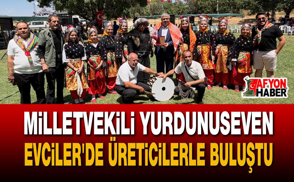 Milletvekili Yurdunuseven Evciler’de üreticilerle buluştu