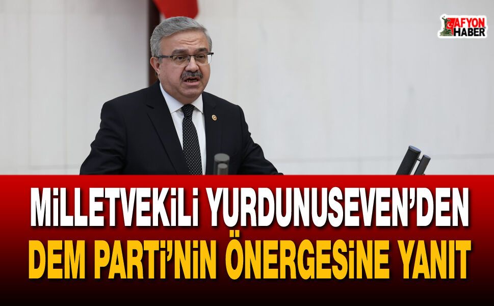 Milletvekili Yurdunuseven’den DEM Parti’nin önergesine yanıt