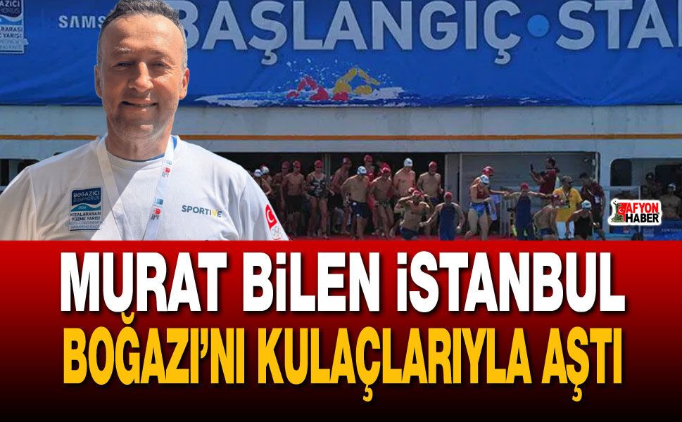Murat Bilen İstanbul Boğazı’nı Kulaçlarıyla Aştı!
