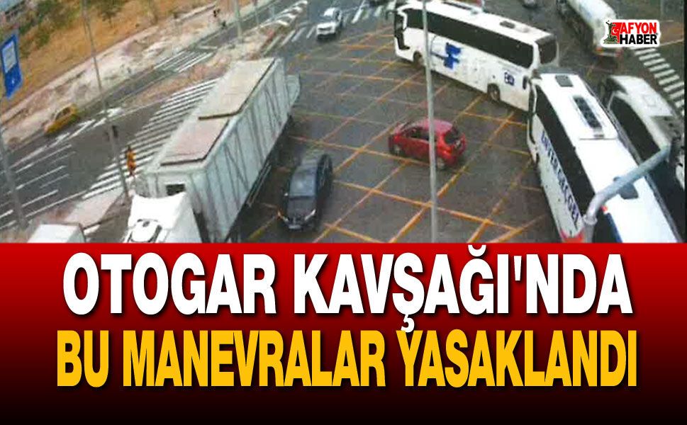 Sürücülere uyarı: Otogar Kavşağı'nda bu manevralar yasaklandı