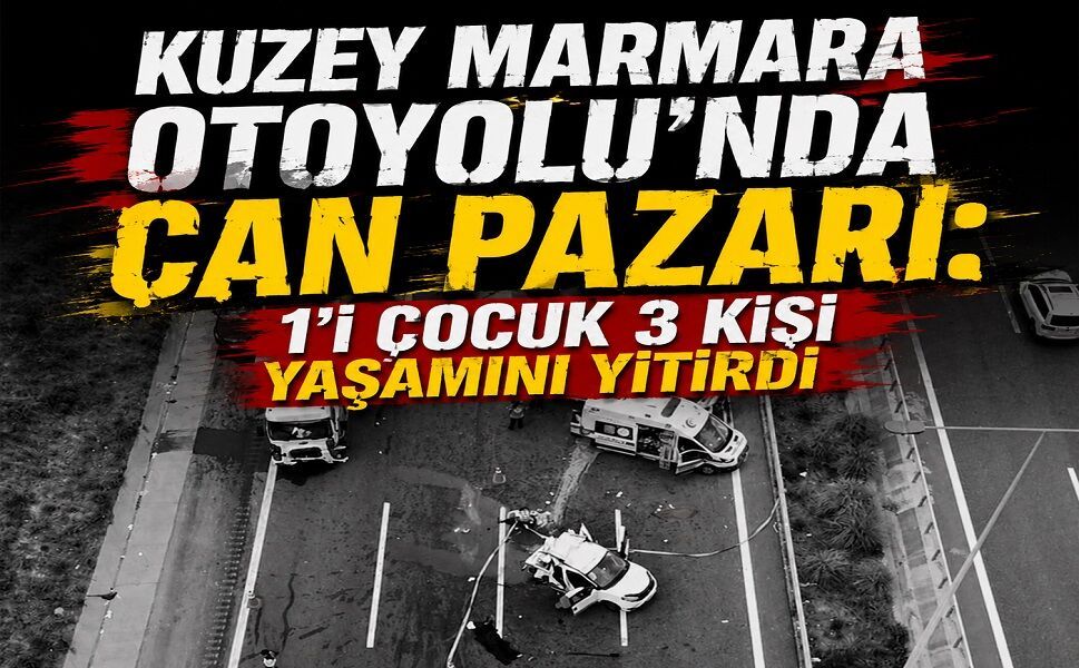 Otoyol ’da can pazarı! 1’i çocuk 3 kişi yaşamını yitirdi