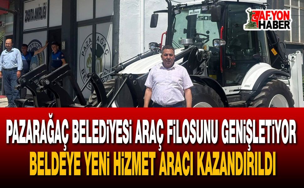 Pazarağaç Belediyesi araç filosunu genişletiyor: Beldeye yeni hizmet aracı kazandırıldı
