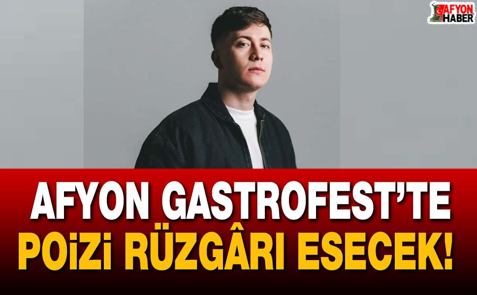 Afyon GastroFest’te Poizi Rüzgârı Esecek!
