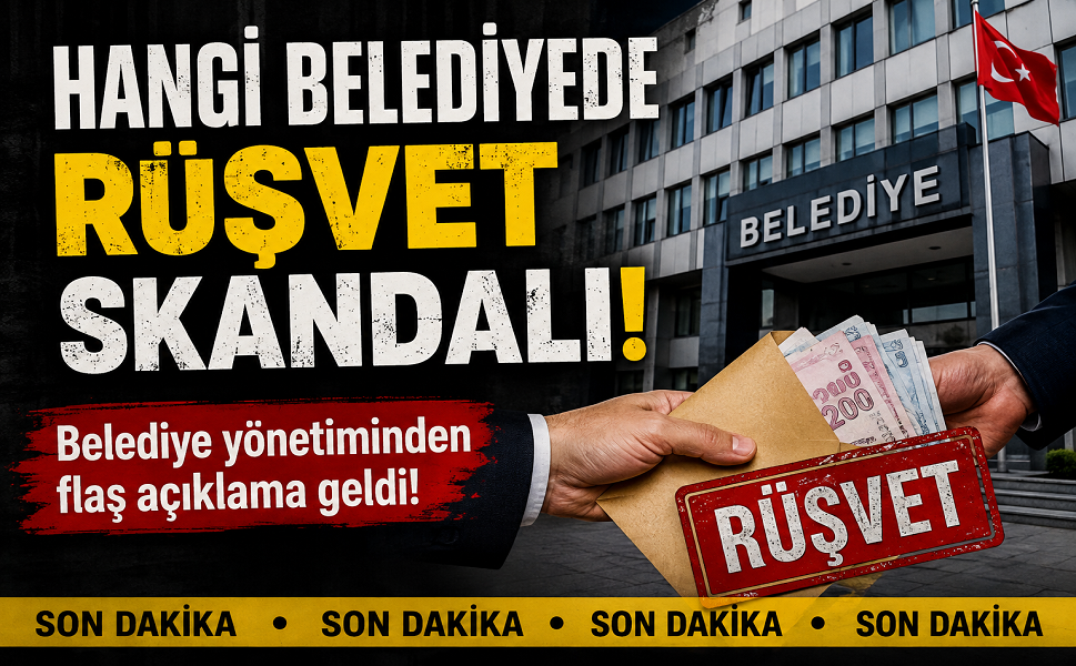 Hangi belediyede rüşvet skandalı?..
