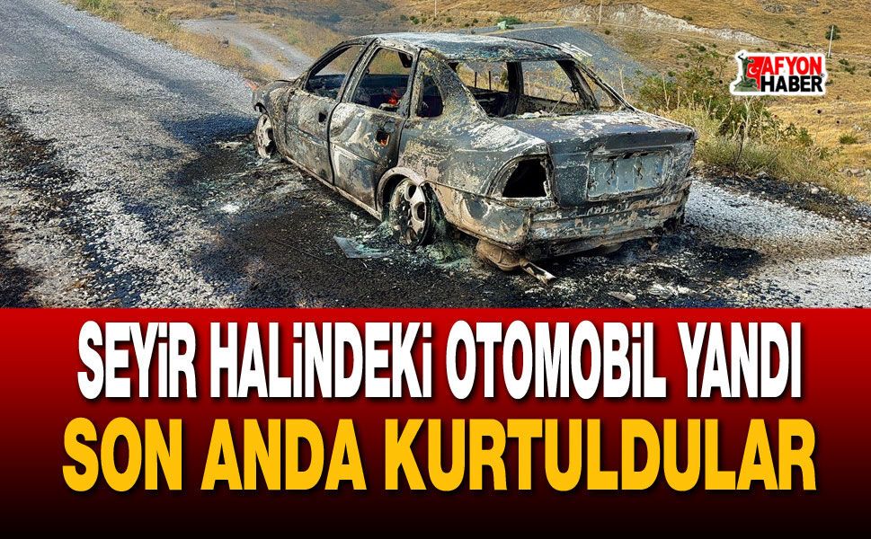 Seyir halindeki otomobil yandı, son anda kurtuldular