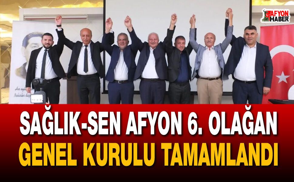 Sağlık-Sen Afyonkarahisar 6. Olağan Genel Kurulu Tamamlandı