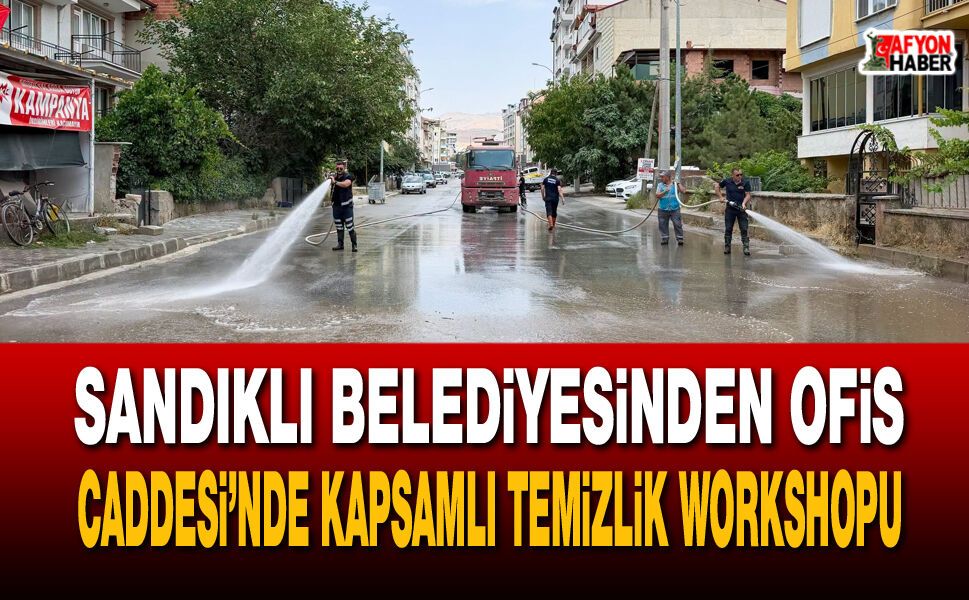 Sandıklı Belediyesinden Ofis Caddesi’nde Kapsamlı Temizlik Workshopu