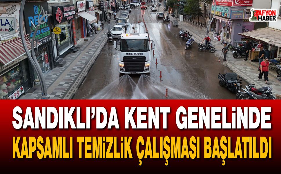 Sandıklı’da Kent Genelinde Kapsamlı Temizlik Çalışması Başlatıldı
