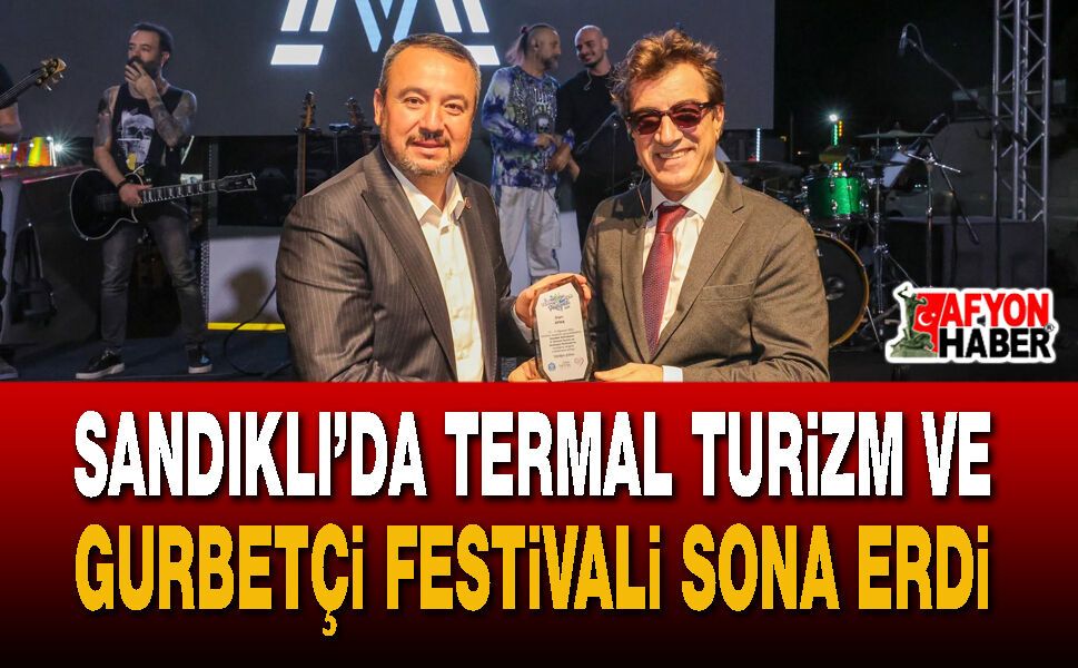 Sandıklı’da Termal Turizm ve Gurbetçi Festivali Sona Erdi