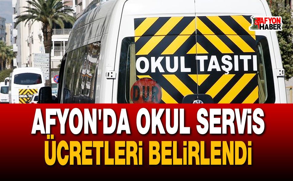 Afyon'da okul servis ücretleri belirlendi