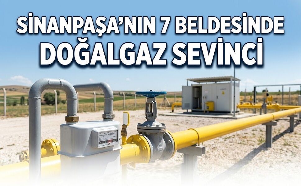 Sinanpaşa'nın 7 beldesinde doğalgaz sevinci!..