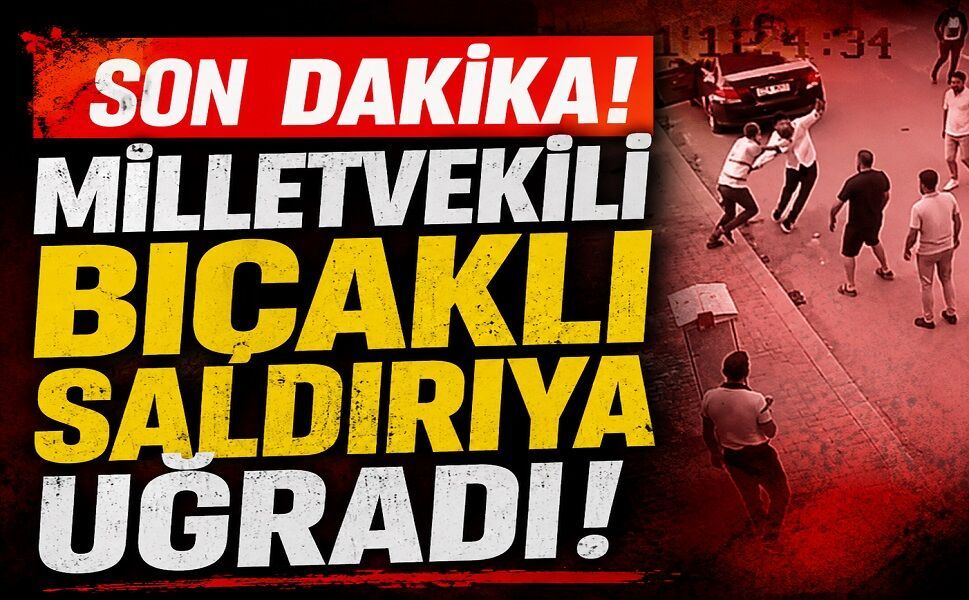 Son Dakika! Milletvekili bıçaklı saldırıya uğradı!