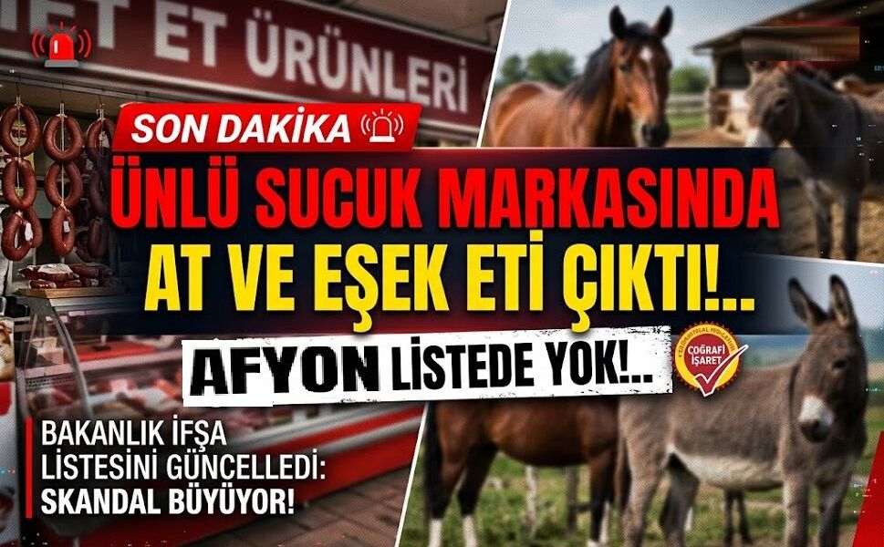 Ünlü sucuk markasında at eşek eti çıktı!.. Afyon listede yok!..