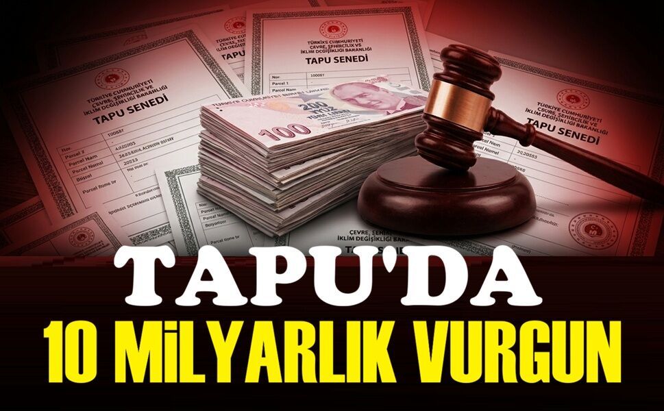 Tapuda 10 milyarlık vurgun!..