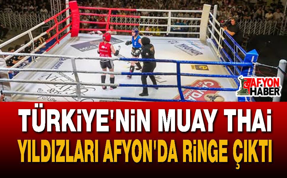 Türkiye'nin Muay Thai yıldızları Afyon'da ringe çıktı