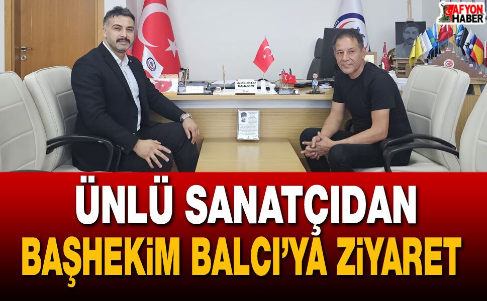 Ünlü Sanatçıdan Başhekim Aydın Balcı ile Bir Araya Geldi