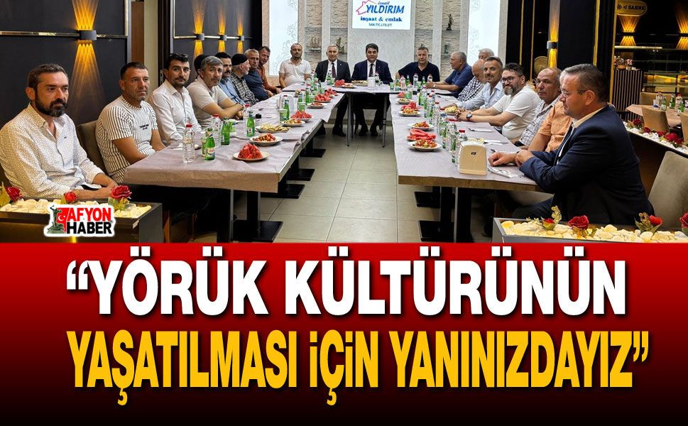 “Yörük Kültürünün Yaşatılması İçin Yanınızdayız”