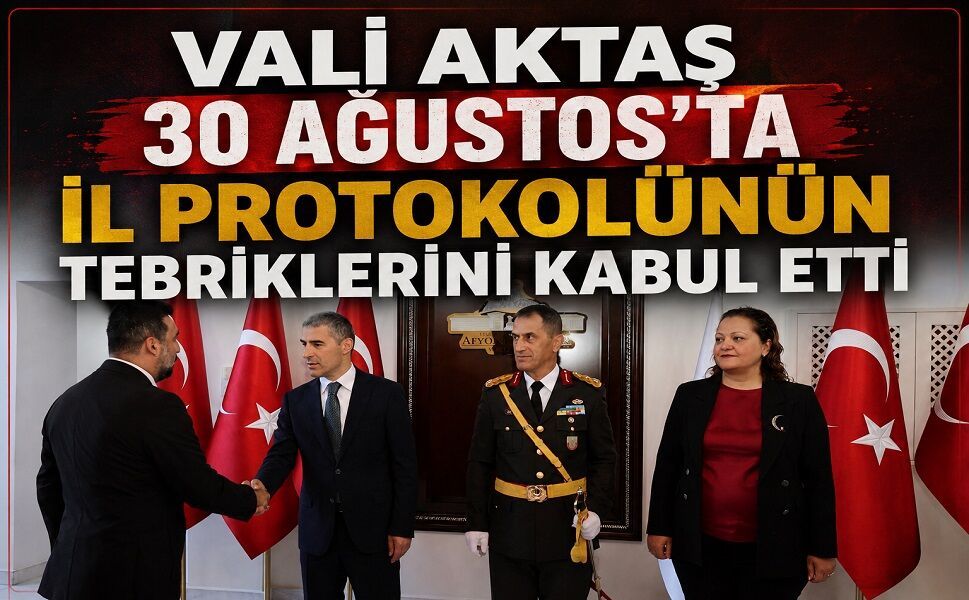 Vali Aktaş 30 Ağustos’ta İl Protokolünün Tebriklerini Kabul Etti